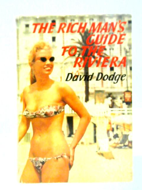 The Rich Man's Guide To The Riviera By David Dodge