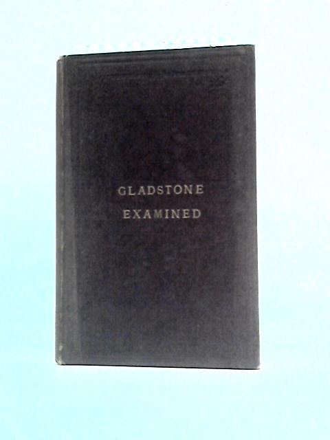 Gladstone Examined by a Confessed Radical von J. Doman