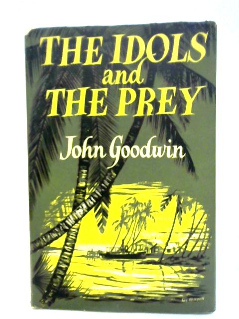 The Idols and the Prey By John Goodwin