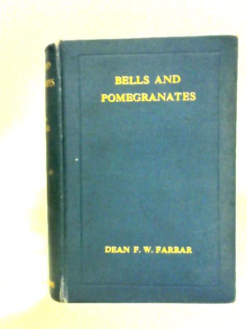 Bells And Pomegranates: And Other Sermons By Frederic W. Farrar