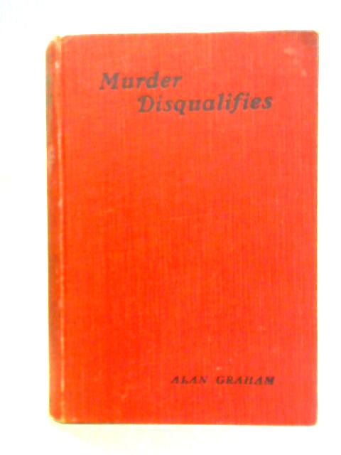 Murder Disqualifies By Alan Graham