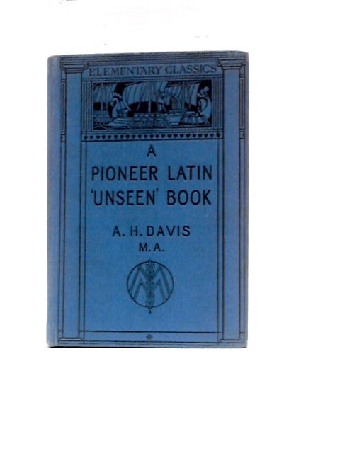 A Pioneer Latin 'Unseen' Book and Historical Reader By A. H. Davis