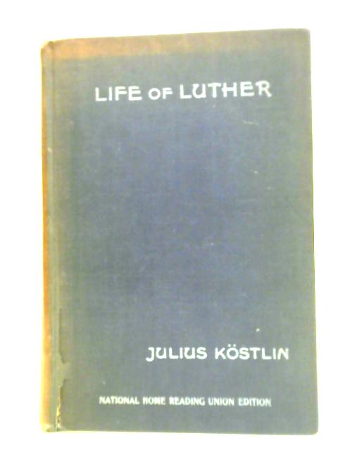 Life of Luther By Julius Kostlin