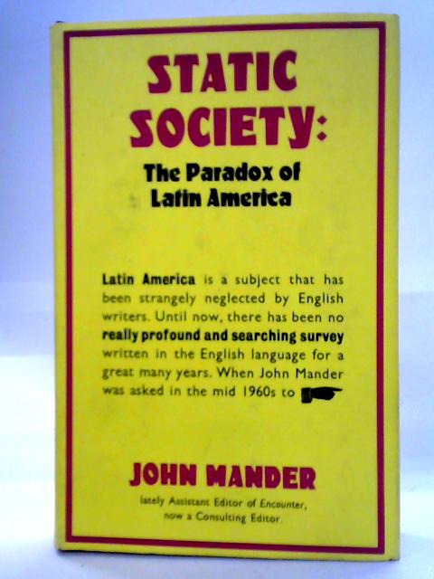 Static Society: The Paradox of Latin America By John Mander