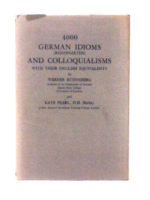 4000 German Idioms (Redensarten) and Colloquialisms with Their English Equivalents By Werner Rudenberg Kate Pearl