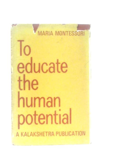 To Educate the Human Potential von Maria Montessori