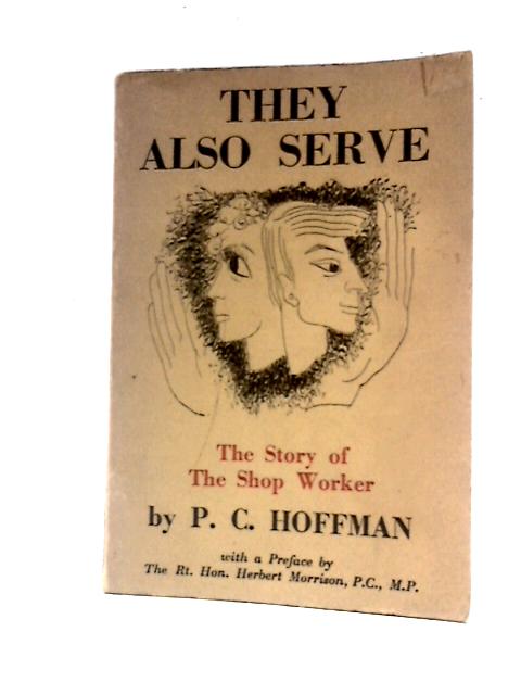They Also Serve: The Story Of The Shop Worker By P.C.Hoffman