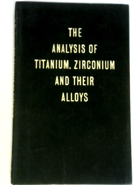 The Analysis of Titanium, Zirconium and Heir Alloys By W.T. Elwell and D.F. Wood