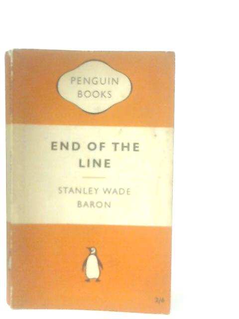 End of the Line By Stanley Wade Baron