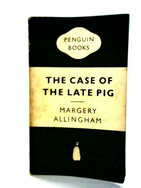 The Case of the Late Pig By Margery Allingham