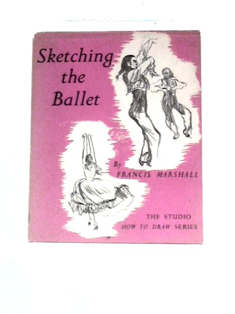 Sketching the Ballet By Francis Marshall