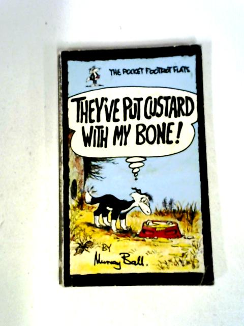 They'Ve Put Custard With My Bone! von Murray Ball