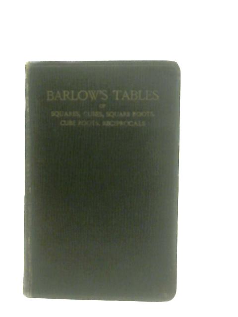 Barlow's Tables of Squares, Cubes, Square Roots, and Reciprocals von Anon