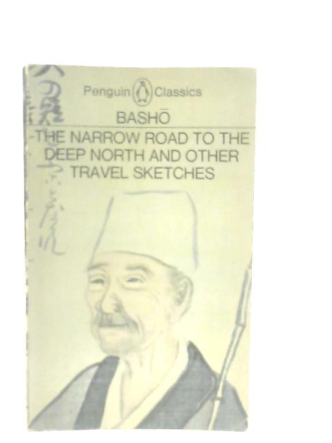 The Narrow Road to the Deep North, and other Travel Sketches By Basho