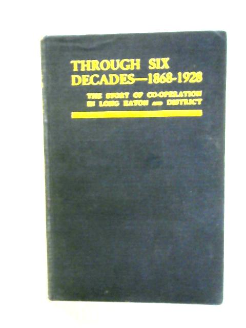 Through Six Decades : the Story of Co-Operation in Long Eaton and District, 1868-1928 von Gertrude R. Lane, Robert Bowley