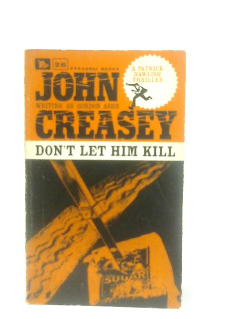 Don't Let Him Kill By John Creasey (as Gordon Asche)