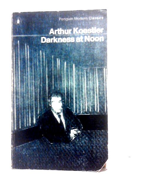 Darkness at Noon By Arthur Koestler