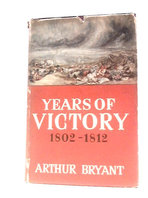 Years of Victory 1802-1812 von Arthur Bryant