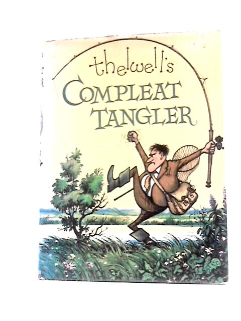 Compleat Tangler: Being A Pictorial Discourse Of Anglers And Angling von Norman Thelwell
