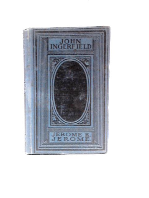 John Ingerfield and Other Stories By Jerome K. Jerome