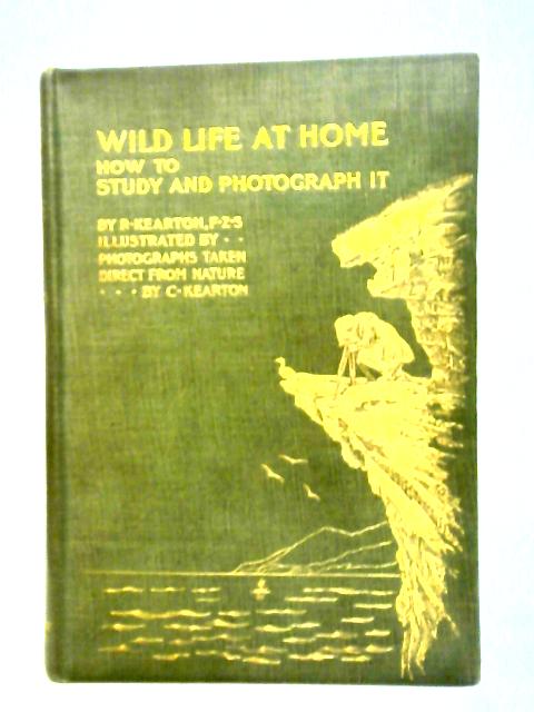 Wild Life At Home: How To Study And Photograph It By R. Kearton