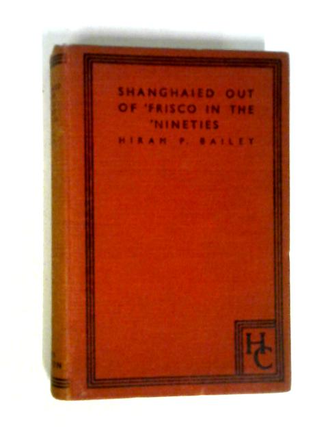 Shanghaied Out Of 'Frisco In The Nineties By Hiram P. Bailey