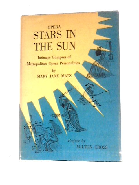 Opera Stars In The Sun: Intimate Glimpses Of Metropolitan Personalities By Mary Jane Matz