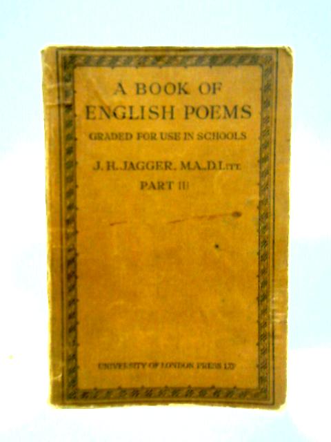 A Book of English Poems, Graded for Use in Schools, Part Three By J. H. Jagger