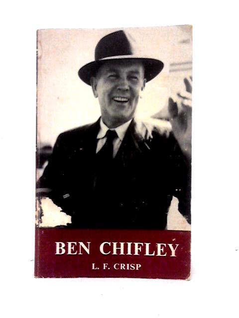 Ben Chifley: A Biography By L. F. Crisp