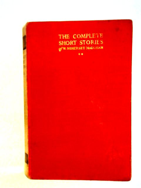 The Complete Short Stories of W. Somerset Maugham, Vol. II By W. Somerset Maugham