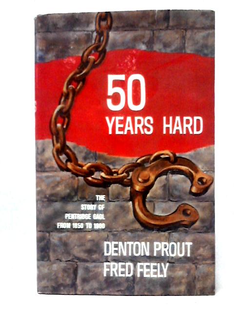 50 Years Hard: The Story of Pentridge Gaol from 1850 to 1900 von Denton Prout