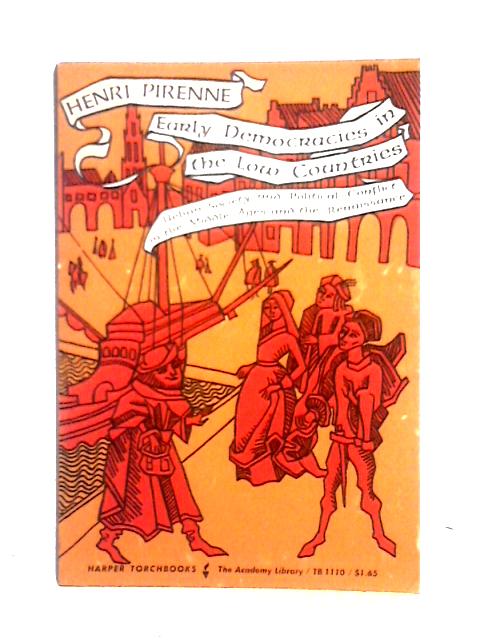 Early Democracies In The Low Countries: Urban Society And Political Conflict In The Middle Ages And The Renaissance (Torchbooks) von Henri Pirenne