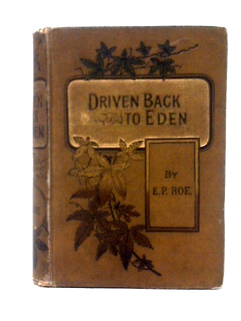 Driven Back to Eden By Rev. E. P. Roe