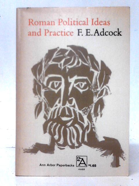 Roman Political Ideas and Practice By F. E. Adcock