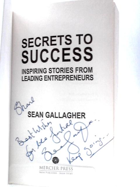 Secrets to Success: Inspiring Stories from Leading Entrepreneurs By Sean Gallagher