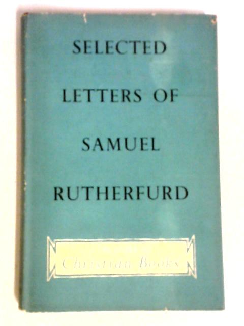 Selected Letters Of Samuel Rutherfurd (A Treasury Of Christian Books) von Hugh Martin Ed.