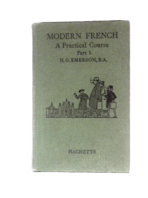 Modern French: A Practical Course- Part 1 By H. O. Emerson