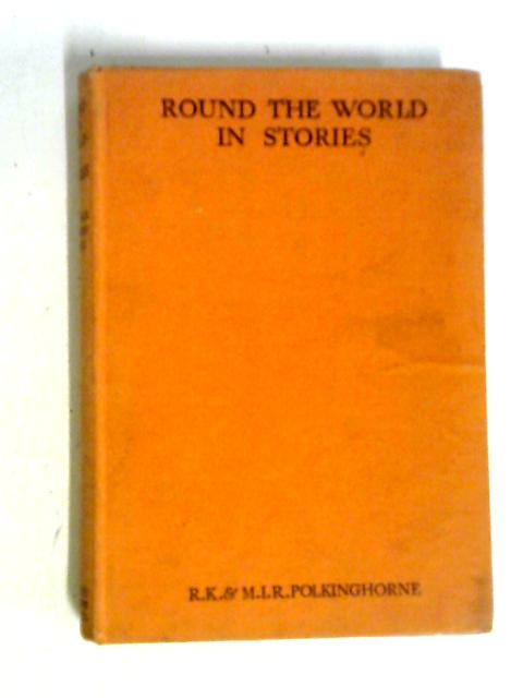 Round The World In Stories By R K and M I R Polkinghorne