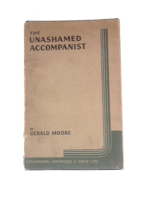 The Unashamed Accompanist. By Gerald Moore