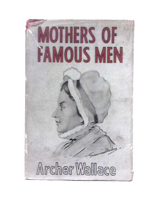 Mothers of Famous Men von Archer Wallace