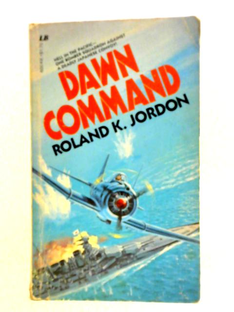 Dawn Command By Roland K. Jordan