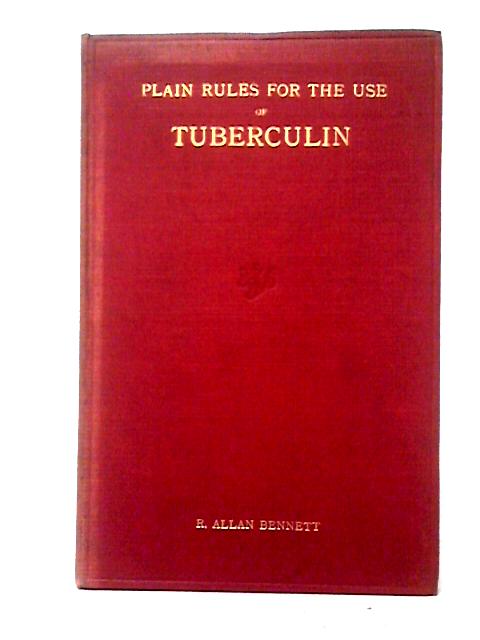 Plain Rules for the Use of Tuberculin By R. Allan Bennett