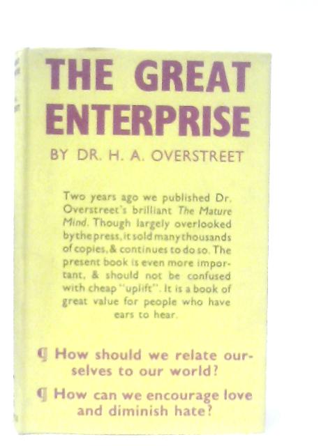The Great Enterprise: Relating Ourselves to Our World By Dr. H. A. Overstreet
