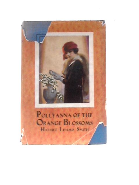 Pollyanna of the Orange Blossoms By Harriet Lummis Smith