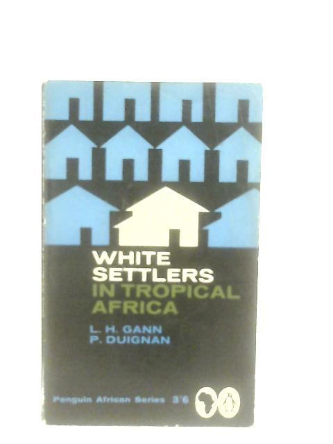 White Settlers in Tropical Africa par L. H. Gann and P. Duignan