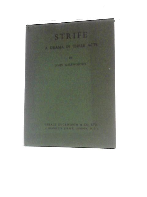 Strife - A Drama In Three Acts By John Galsworthy