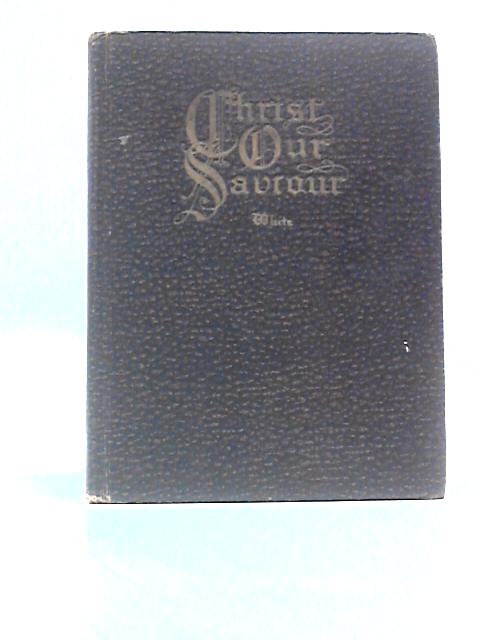 Christ Our Saviour By E G White