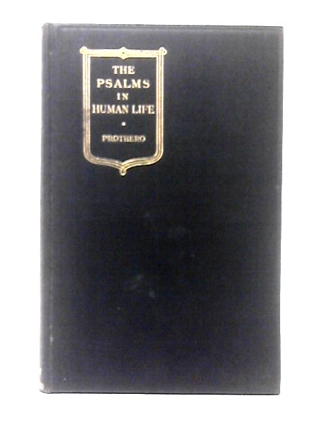 The Psalms in Human Life By Rowland E. Prothero