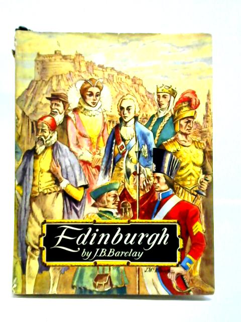 Edinburgh: From The Earliest Times To The Present Day von J. B. Barclay