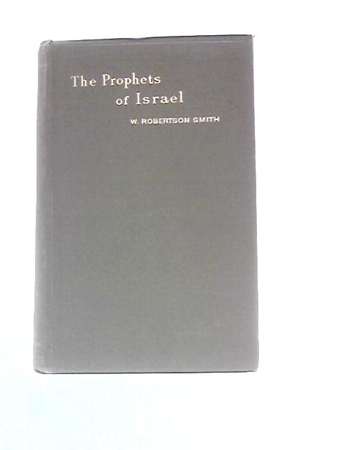 The Prophets Of Israel And Their Place In History To The Close Of The Eighth Century B.C. von W.Robertson Smith